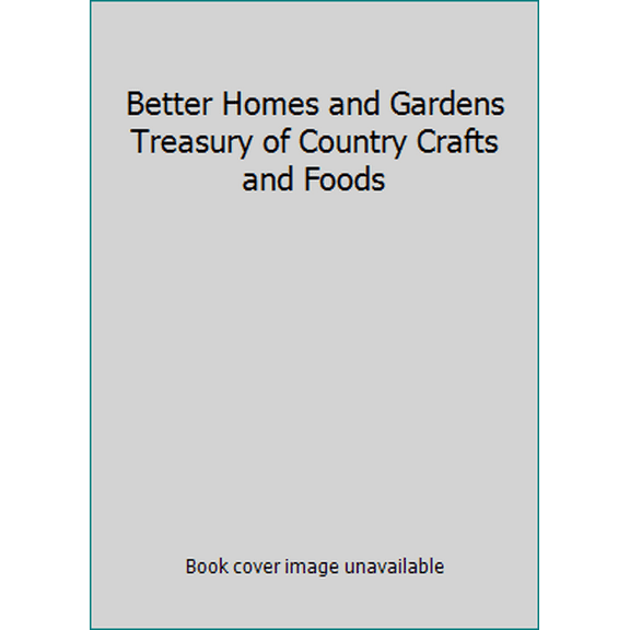 Pre-Owned Better Homes and Gardens Treasury of Country Crafts and Foods (Hardcover) 069600805X 9780696008054