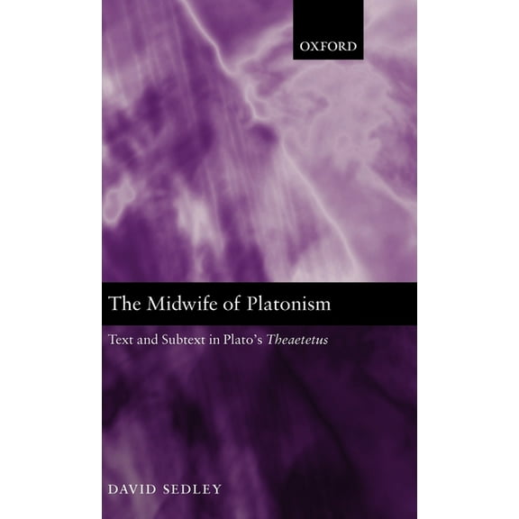 The Midwife of Platonism: Text and Subtext in Plato's Theaetetus, (Hardcover)