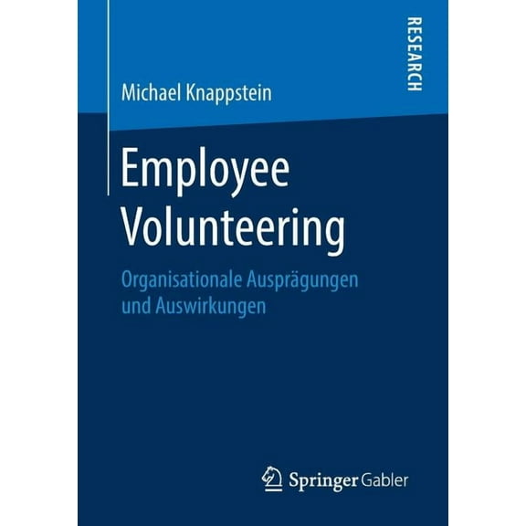 Employee Volunteering: Organisationale AusprÃ¤gungen Und Auswirkungen, (Paperback)