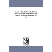 Sketches of the Irish Bar, by Richard Lalor Sheil, M.P., With Memoir and Notes by R. Shelton Mackenzie. Vol. 2. (Paperback)