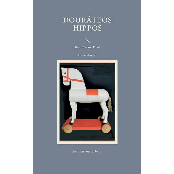 DourÃ¡teos Hippos: Das HÃ¶lzerne Pferd, (Paperback)
