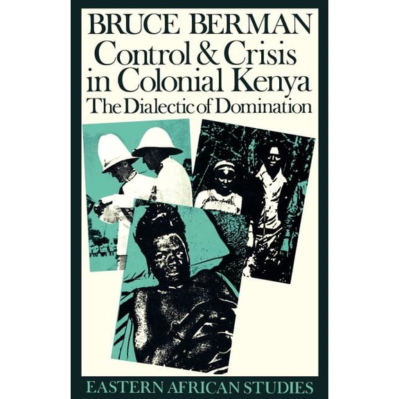 Eastern African Studies Control & Crisis in Colonial Kenya: The Dialectic of Domination, (Paperback)