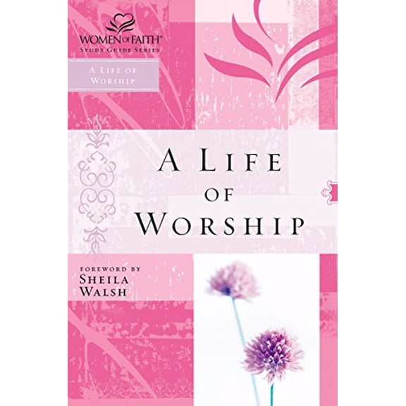 Pre-Owned WOF: A LIFE OF WORSHIP (Women of Faith Study Guide Series) (Paperback) 0785251545 9780785251545