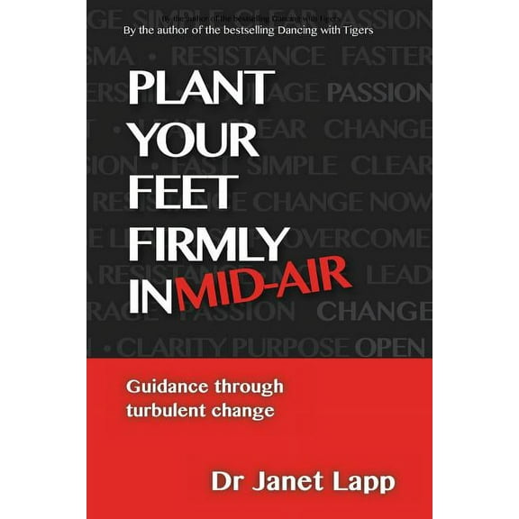 Plant your Feet Firmly in Mid-Air: Leading through turbulent change (Paperback) by Janet E Lapp