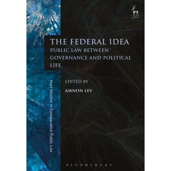 Hart Studies in Comparative Public Law The Federal Idea: Public Law Between Governance and Political Life, Book 18, (Hardcover)