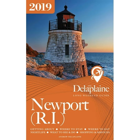 Newport (R.I.) - The Delaplaine 2019 Long Weekend Guide -