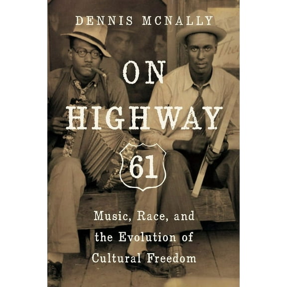 On Highway 61: Music, Race, and the Evolution of Cultural Freedom, (Paperback)
