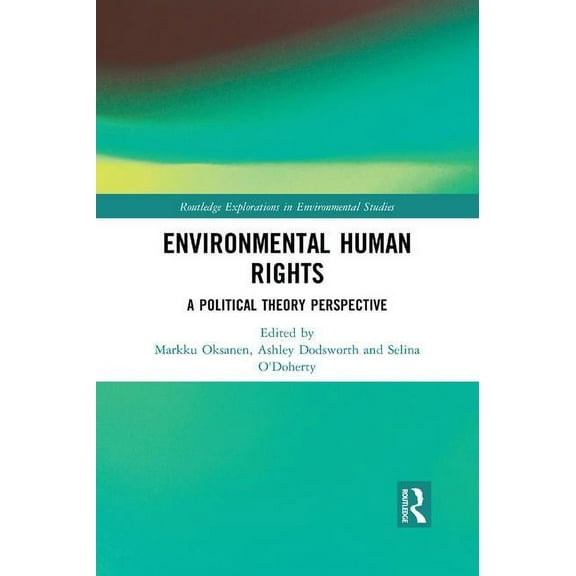 Routledge Explorations in Environmental  Environmental Human Rights: A Political Theory Perspective, (Paperback)