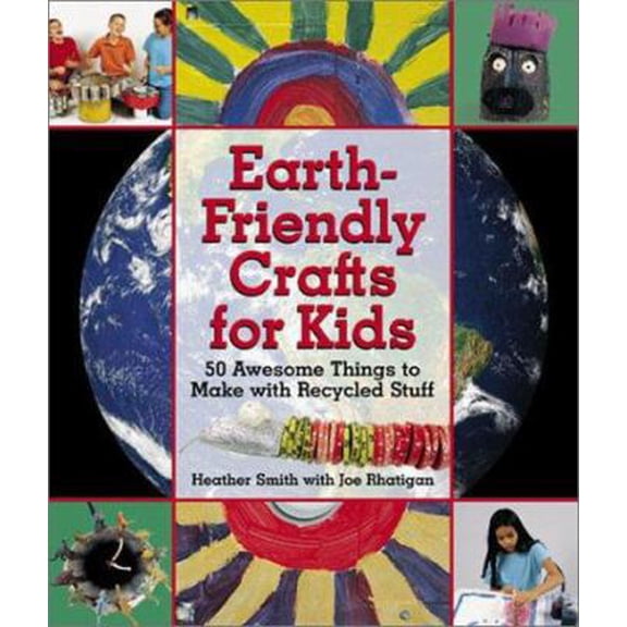 Pre-Owned Earth-Friendly Crafts for Kids: 50 Awesome Things to Make with Recycled Stuff (Hardcover) 1579903401 9781579903404