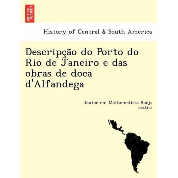 Descripc A O Do Porto Do Rio de Janeiro E Das Obras de Doca D'Alfandega Paperback