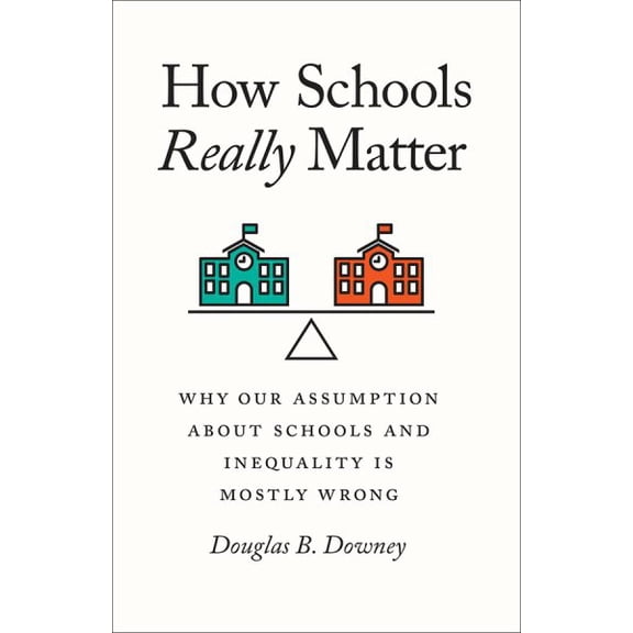Pre-Owned How Schools Really Matter : Why Our Assumption about Schools and Inequality Is Mostly Wrong (Edition 1) (Hardcover)