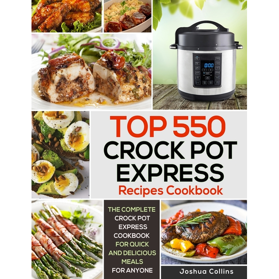 Top 550 Crock Pot Express Recipes Cookbook by Joshua Collins Paperback, Cooking, Food & Wine, English