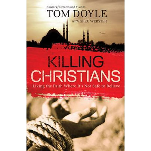 Pre-Owned Killing Christians: Living the Faith Where It's Not Safe to Believe (Paperback) 0718030680 9780718030681