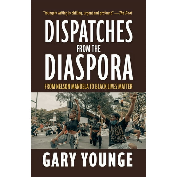Dispatches from the Diaspora: From Nelson Mandela to Black Lives Matter, (Paperback)
