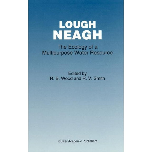 Monographiae Biologicae Lough Neagh: The Ecology of a Multipurpose Water Resource, Book 69, (Hardcover)