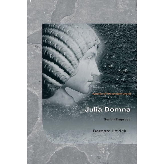 Women of the Ancient World Julia Domna: Syrian Empress, (Paperback)