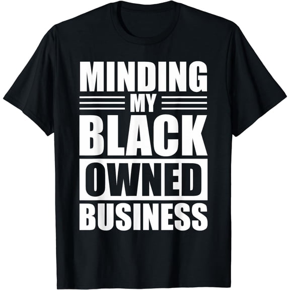 for Business owner T-Shirt MINDING MY BLACK OWNED BUSINESS Gifts