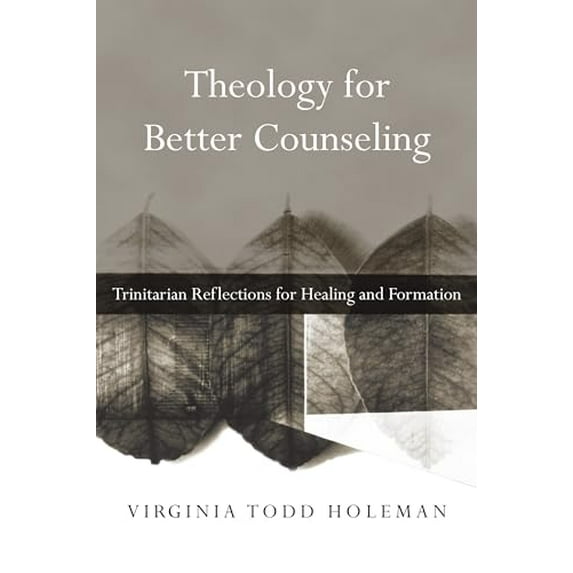 Pre-Owned Theology for Better Counseling: Trinitarian Reflections for Healing and Formation (Paperback) 0830839720 9780830839728