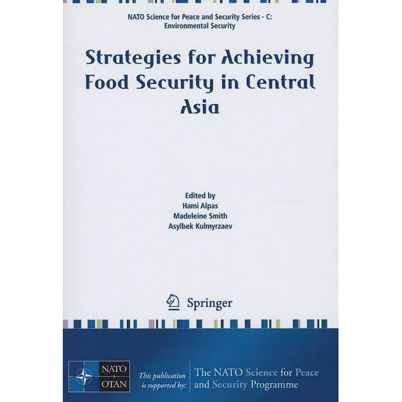 NATO Science for Peace and Security Seri Strategies for Achieving Food Security in Central Asia, (Paperback)