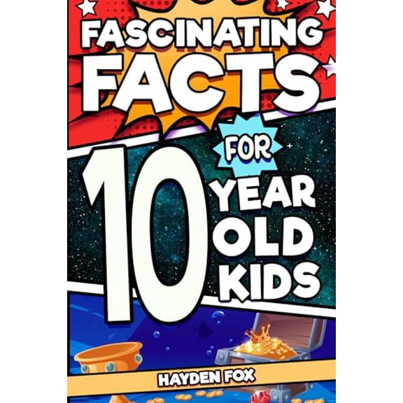 Pre-Owned Fascinating Facts For 10 Year Old Kids: Explore the Wonders of the Universe With This Mind-Boggling Trivia Book For Tween Boys and Girls