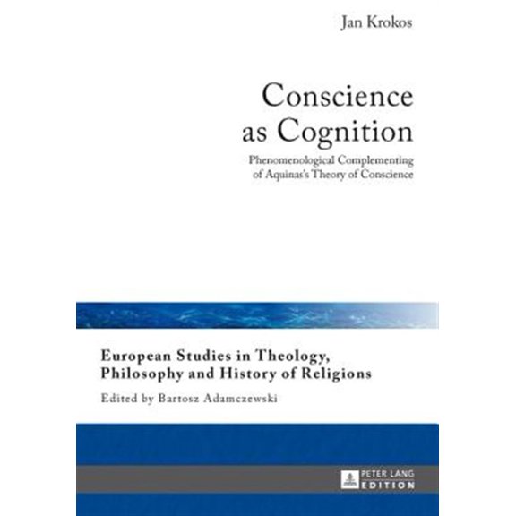 Pre-Owned Conscience as Cognition: Phenomenological Complementing of Aquinas's Theory of Conscience (Hardcover) 3631627017 9783631627013