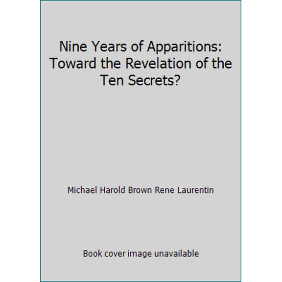 Pre-Owned Nine Years of Apparitions: Toward the Revelation of the Ten Secrets? (Paperback) 1877678155 9781877678158