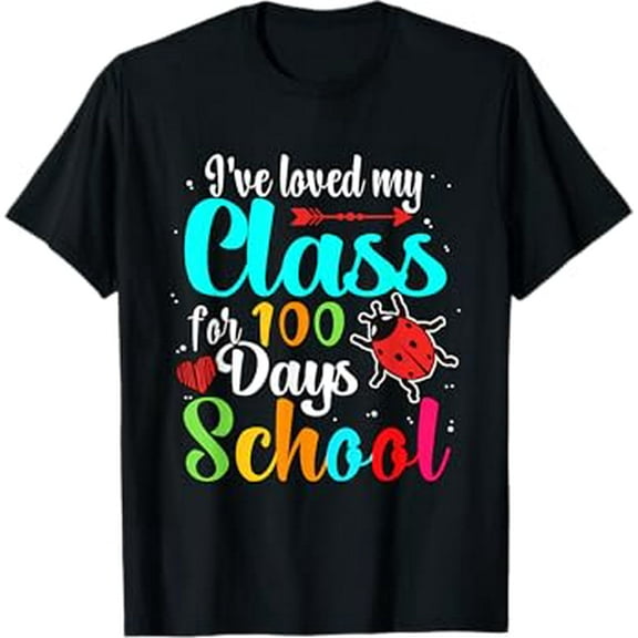 I've Loved My Class For 100 Days Of School 100th Day Teacher T-Shirt