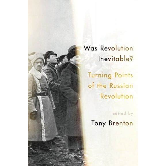 Was Revolution Inevitable?: Turning Points of the Russian Revolution, (Paperback)