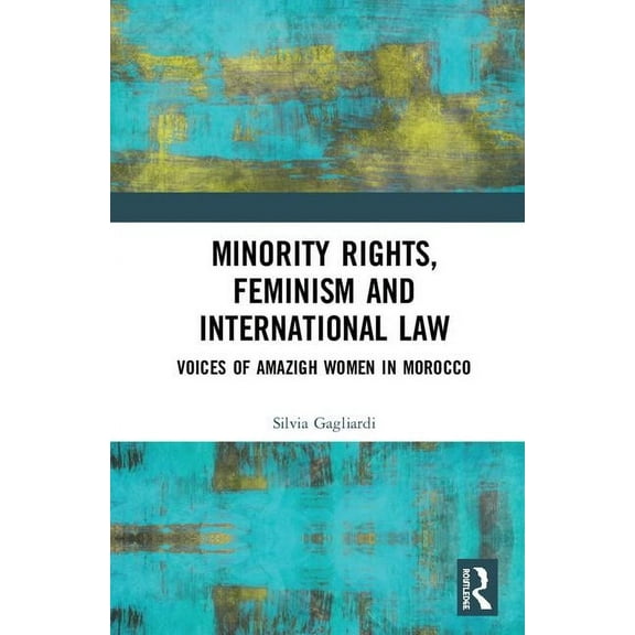 Minority Rights, Feminism and International Law: Voices of Amazigh Women in Morocco, (Hardcover)