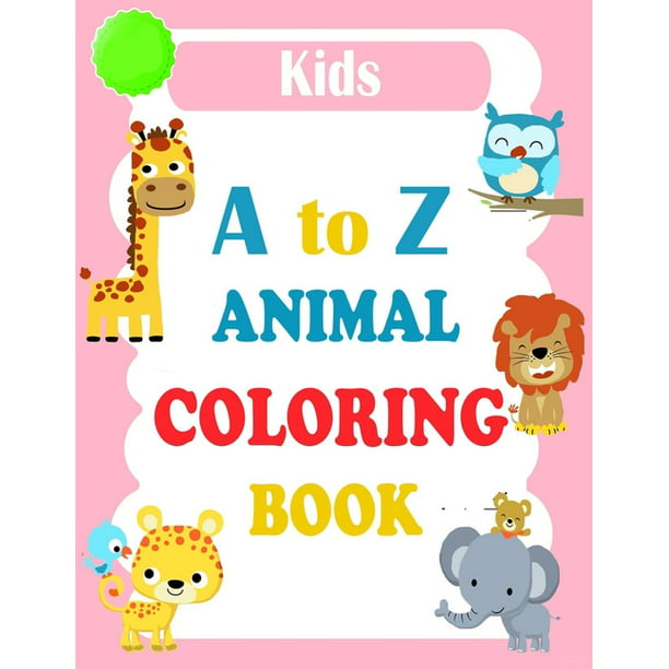 A to Z Animal Coloring Book: Animals Alphabet ABC Coloring Book For Kids  Ages 2-4. Alphabet Coloring Book For Kids Ages 2-4 + Activity Coloring Book  for kids + Letter Tracing (Paperback) 