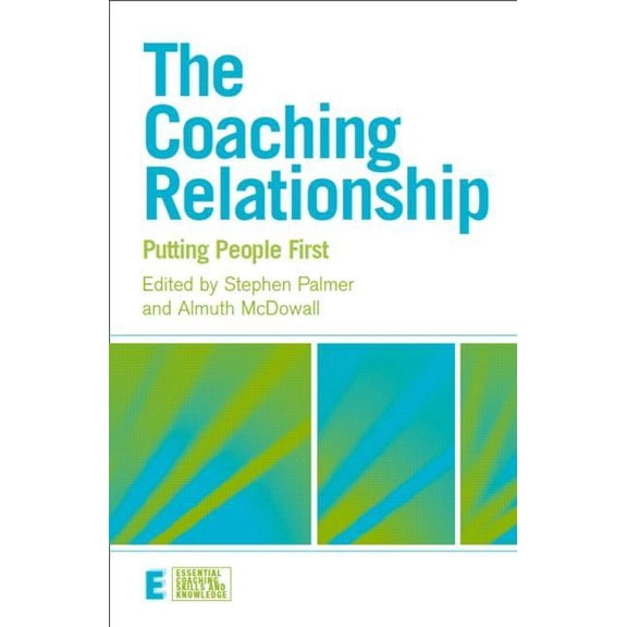 Essential Coaching Skills and Knowledge The Coaching Relationship: Putting People First, (Paperback)