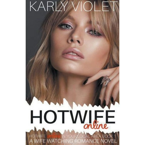 Hotwife Online in Your Local Area! Hotwife Online - A Wife Watching Romance Novel, Book 1, (Paperback)
