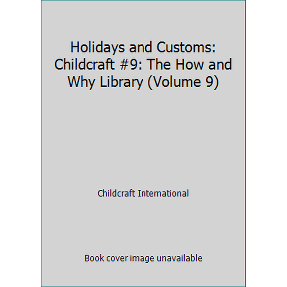 Pre-Owned Holidays and Customs: Childcraft #9: The How and Why Library (Volume 9) (Hardcover) 0738150290 9780738150291