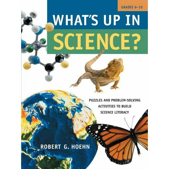 What's Up in Science?: Puzzles and Problem-Solving Activities to Build Science Literacy, Grades 6-10, (Paperback)