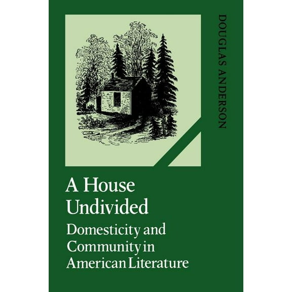 Cambridge Studies in American Literature A House Undivided: Domesticity and Community in American Literature, Book 38, (Paperback)