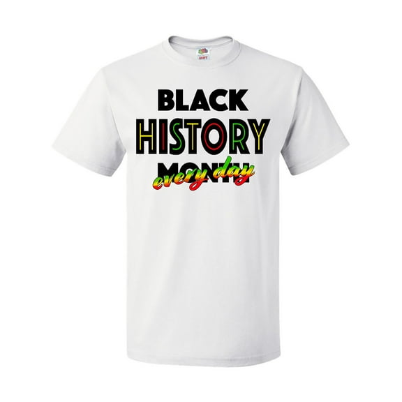 Inktastic Black History Month Every Day T-Shirt