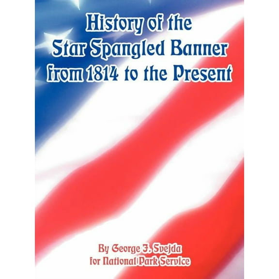 History of the Star Spangled Banner from 1814 to the Present (Paperback)