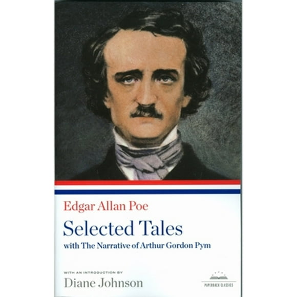 Pre-Owned Edgar Allan Poe: Selected Tales with the Narrative of Arthur Gordon Pym: A Library of (Paperback 9781598530568) by Edgar Allan Poe, Diane Johnson