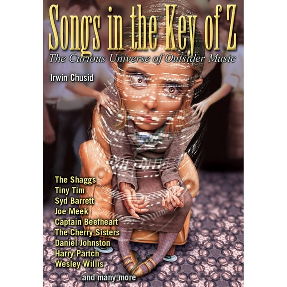 Songs in the Key of Z: The Curious Universe of Outsider Music, (Paperback)
