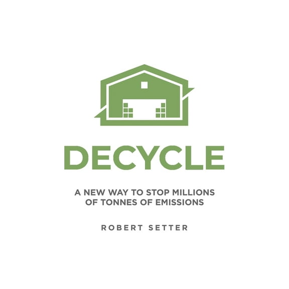 Decycle: A New Way to Stop Millions of Tonnes of Emissions, (Paperback)