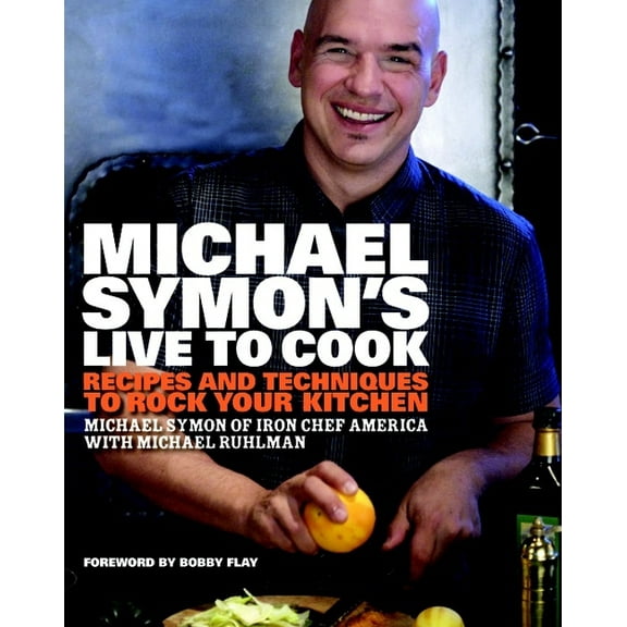 Michael Symon's Live to Cook: Recipes and Techniques to Rock Your Kitchen: A Cookbook, (Hardcover)