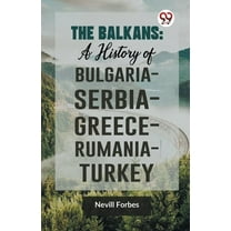 The Balkans: A History of Bulgaria-Serbia-Greece-Rumania-Turkey, (Paperback)
