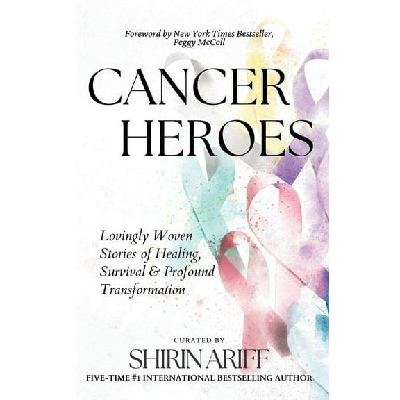 Cancer Heroes: Lovingly Woven Stories of Healing, Survival, and Profound Transformation, (Paperback)
