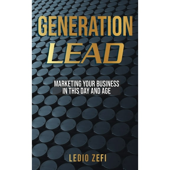 Generation Lead: Marketing Your Business in This Day and Age (Paperback)