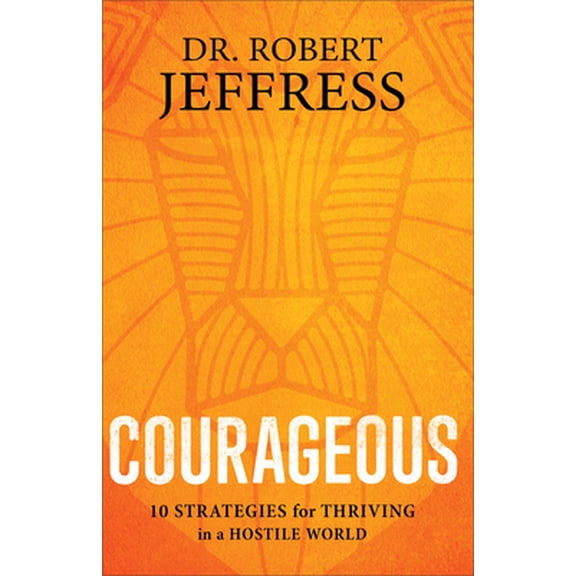Pre-Owned Courageous: 10 Strategies for Thriving in a Hostile World, (Paperback)