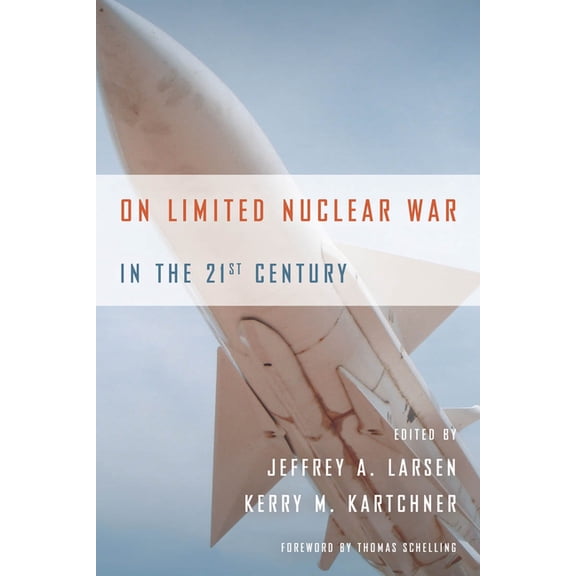Stanford Security Studies On Limited Nuclear War in the 21st Century, (Hardcover)