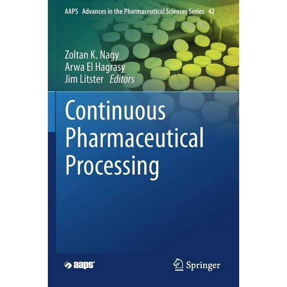 Aaps Advances in the Pharmaceutical Scie Continuous Pharmaceutical Processing, Book 42, (Paperback)
