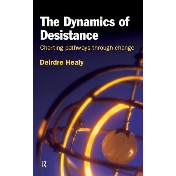 International Desistance and Rehabilitat The Dynamics of Desistance: Charting Pathways Through Change, (Hardcover)