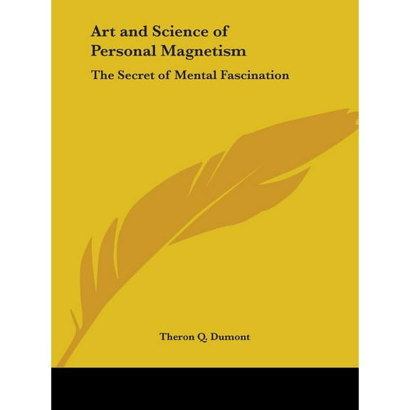 Art and Science of Personal Magnetism: The Secret of Mental Fascination, (Paperback)