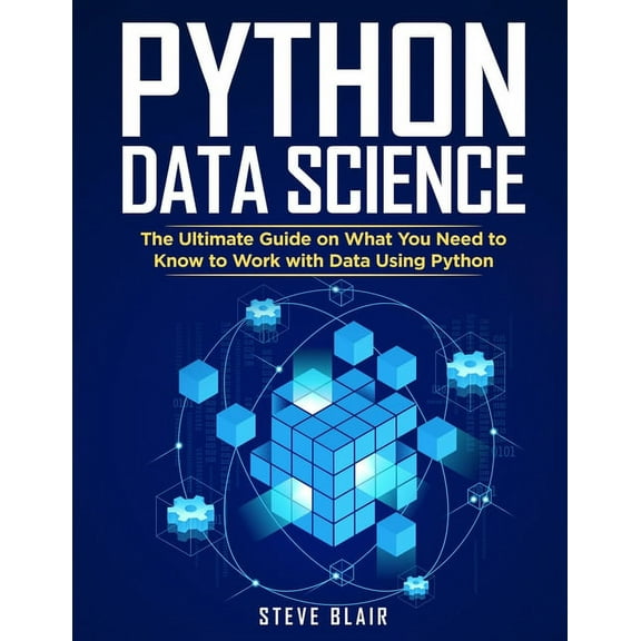 Python Data Science: The Ultimate Guide on What You Need to Know to Work with Data Using Python (Paperback)